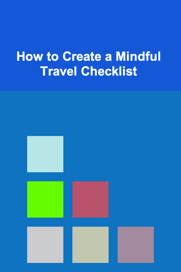 How to Create a Mindful Travel Checklist