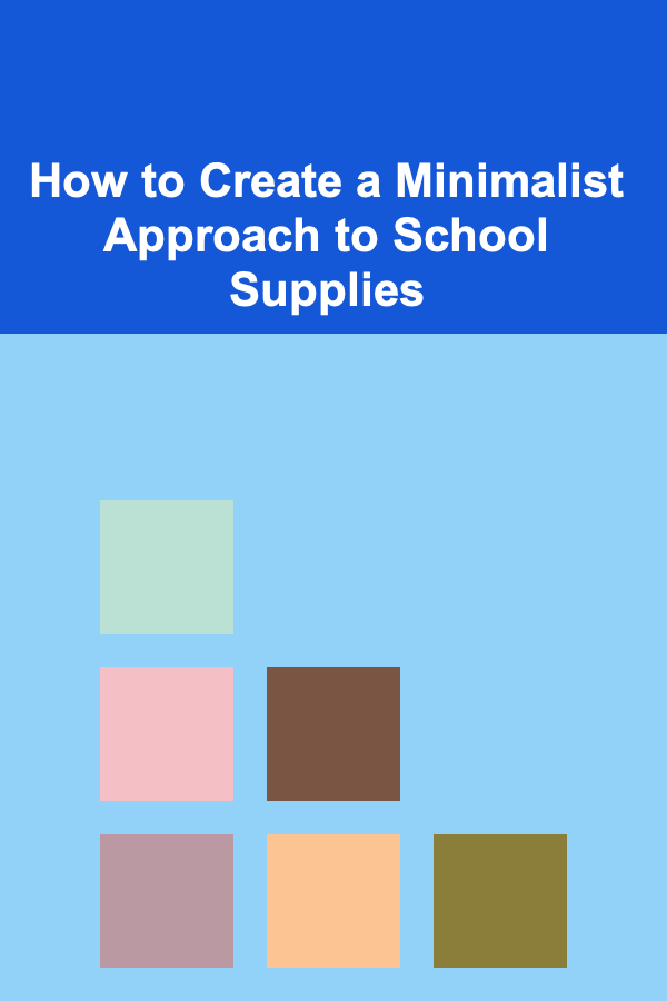 How to Create a Minimalist Approach to School Supplies