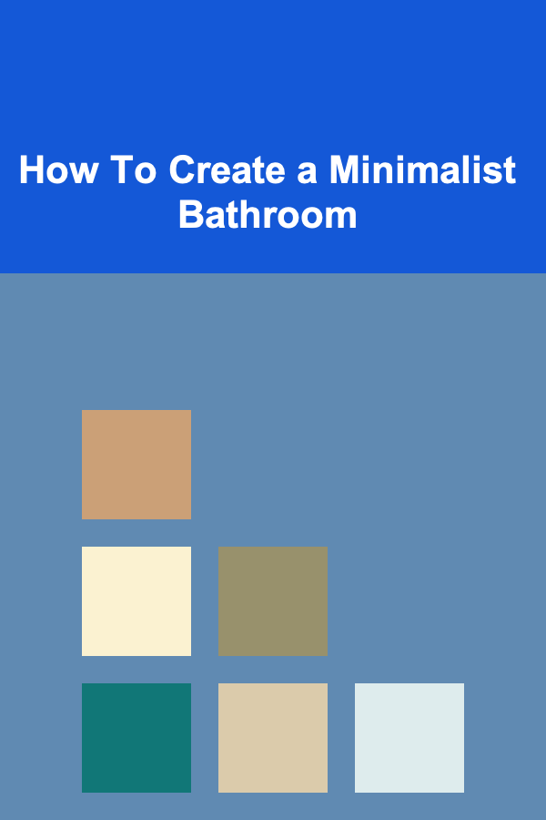 How To Create a Minimalist Bathroom