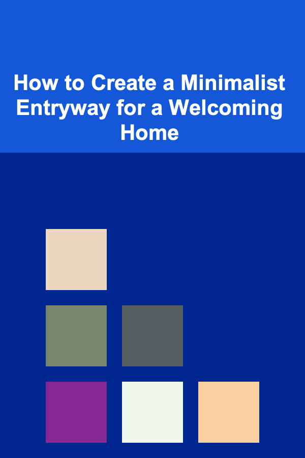 How to Create a Minimalist Entryway for a Welcoming Home