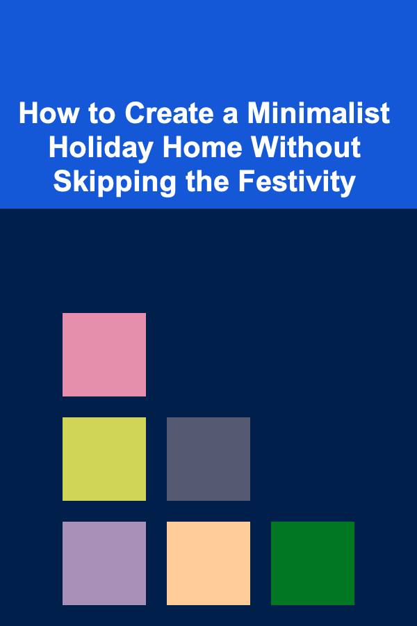 How to Create a Minimalist Holiday Home Without Skipping the Festivity