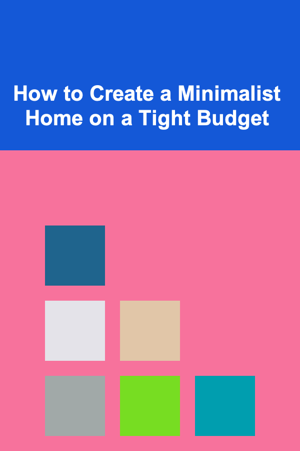 How to Create a Minimalist Home on a Tight Budget