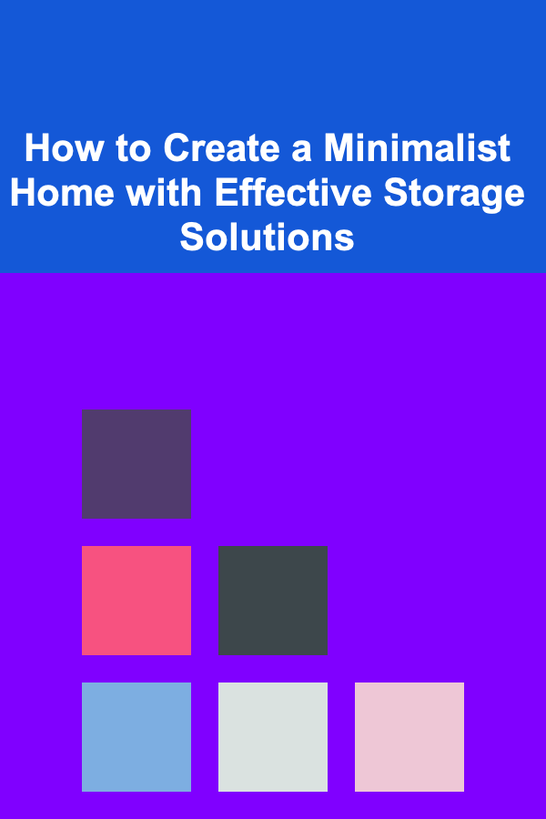 How to Create a Minimalist Home with Effective Storage Solutions
