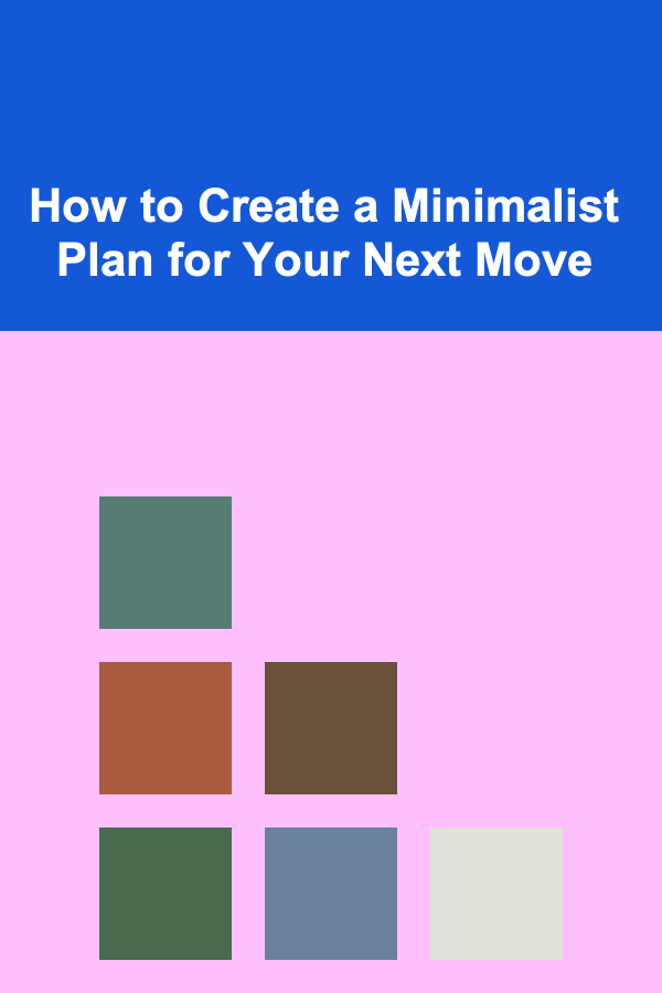 How to Create a Minimalist Plan for Your Next Move