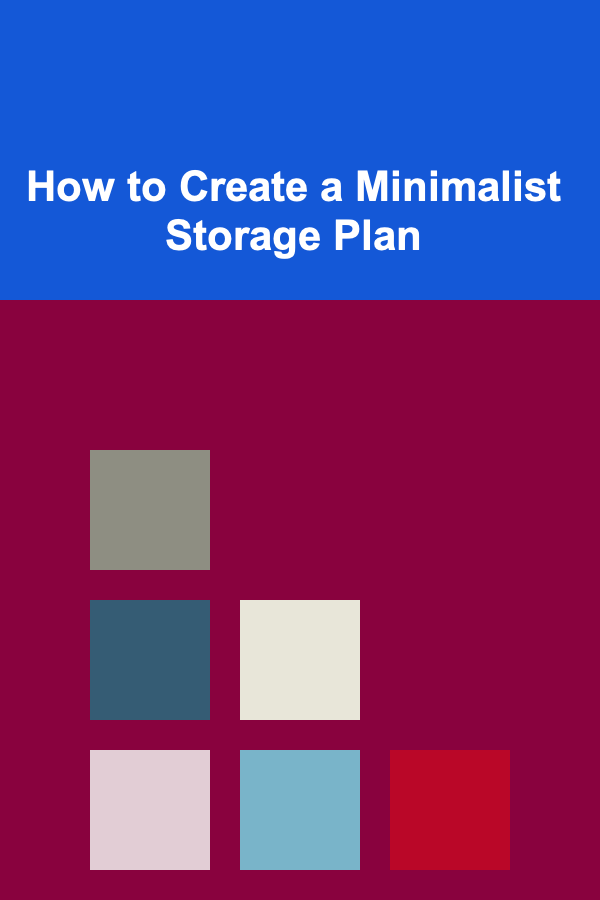 How to Create a Minimalist Storage Plan