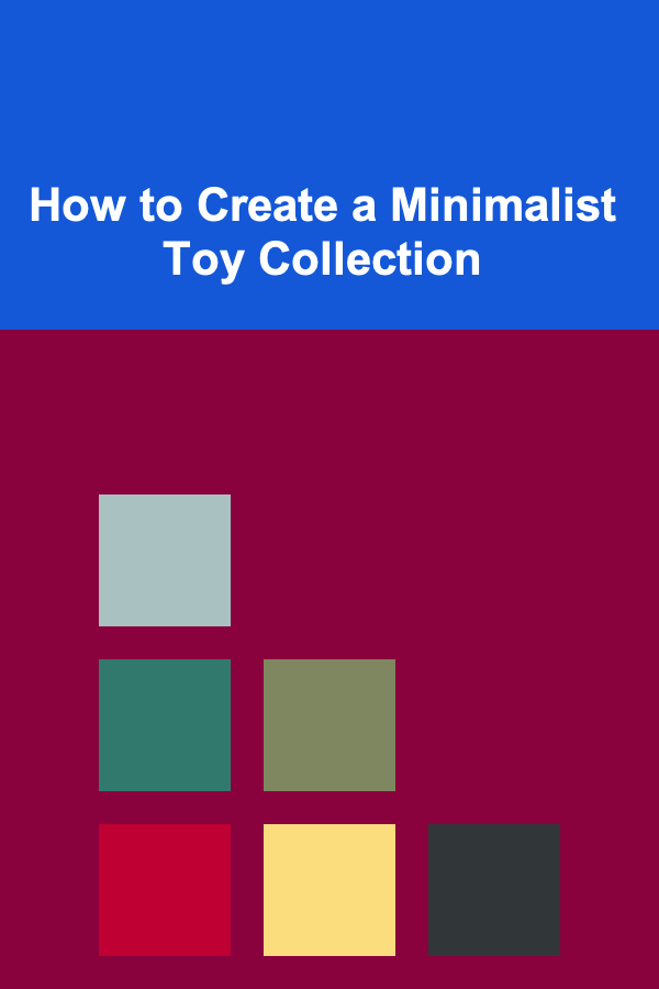 How to Create a Minimalist Toy Collection