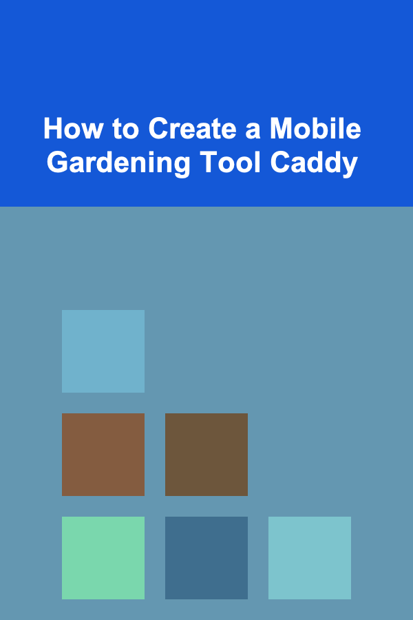 How to Create a Mobile Gardening Tool Caddy