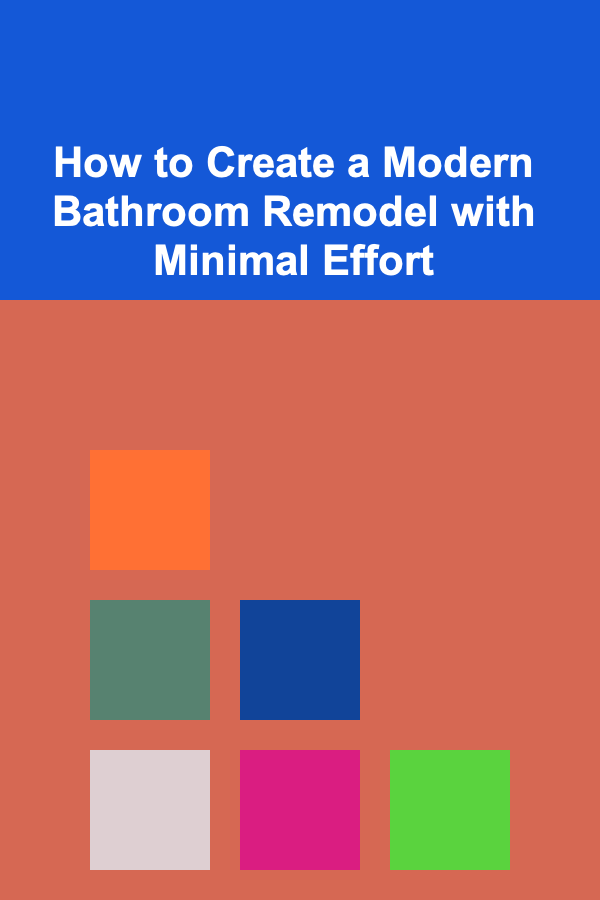 How to Create a Modern Bathroom Remodel with Minimal Effort