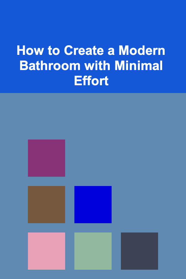 How to Create a Modern Bathroom with Minimal Effort