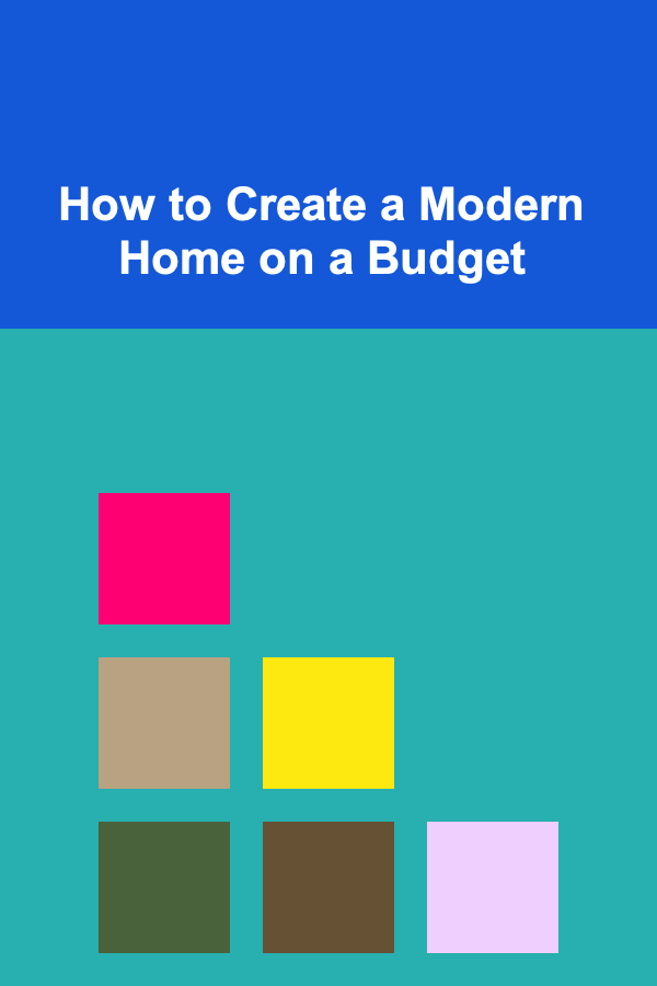 How to Create a Modern Home on a Budget