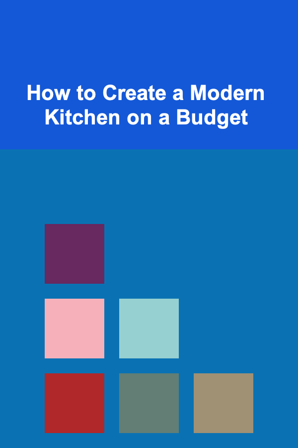 How to Create a Modern Kitchen on a Budget
