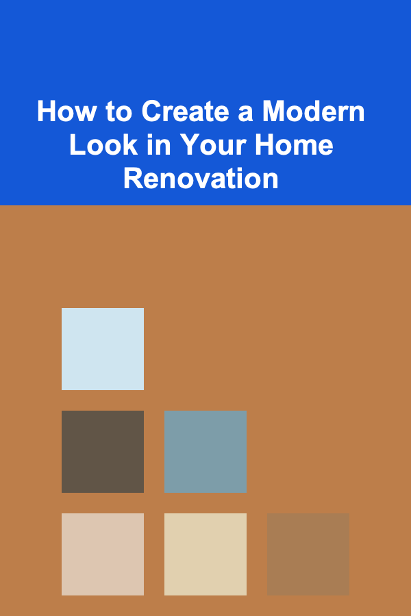 How to Create a Modern Look in Your Home Renovation