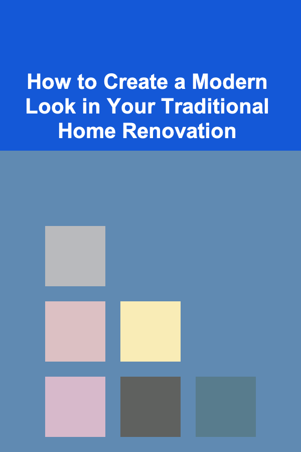How to Create a Modern Look in Your Traditional Home Renovation