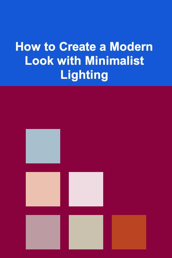 How to Create a Modern Look with Minimalist Lighting
