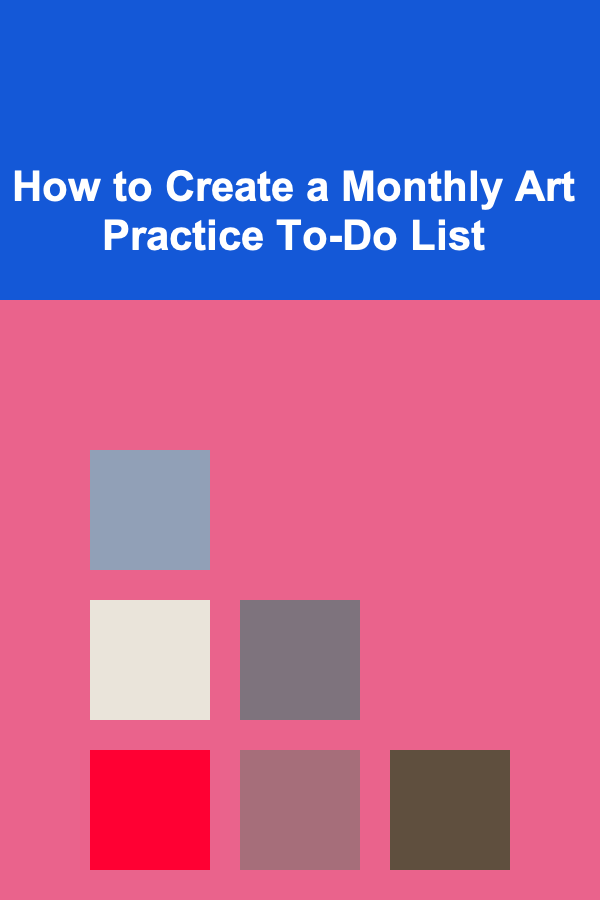 How to Create a Monthly Art Practice To-Do List