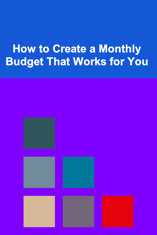 How to Create a Monthly Budget That Works for You
