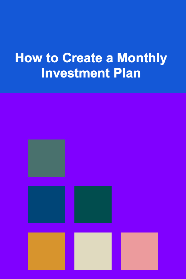 How to Create a Monthly Investment Plan