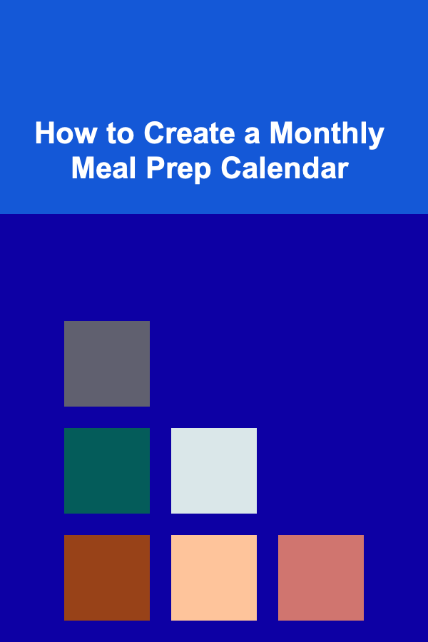 How to Create a Monthly Meal Prep Calendar