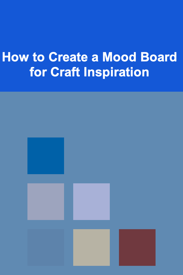 How to Create a Mood Board for Craft Inspiration