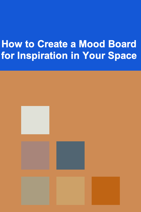 How to Create a Mood Board for Inspiration in Your Space