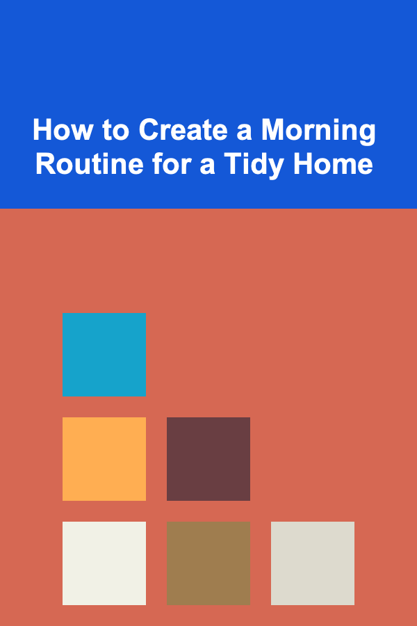 How to Create a Morning Routine for a Tidy Home