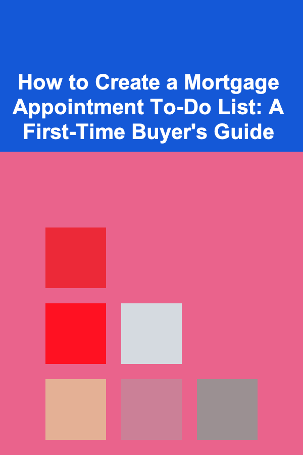 How to Create a Mortgage Appointment To-Do List: A First-Time Buyer's Guide