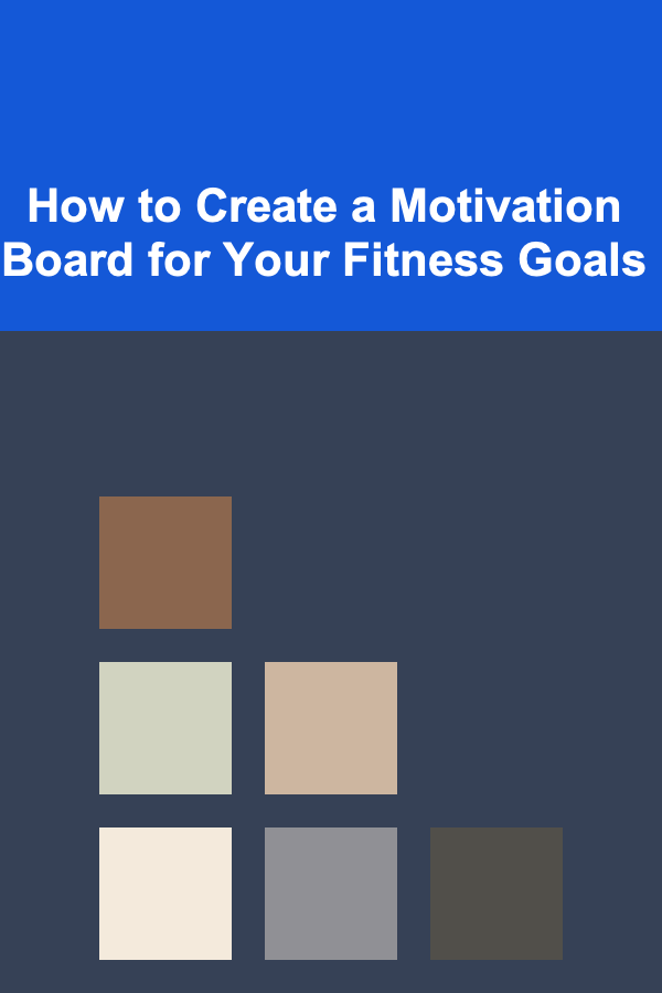 How to Create a Motivation Board for Your Fitness Goals