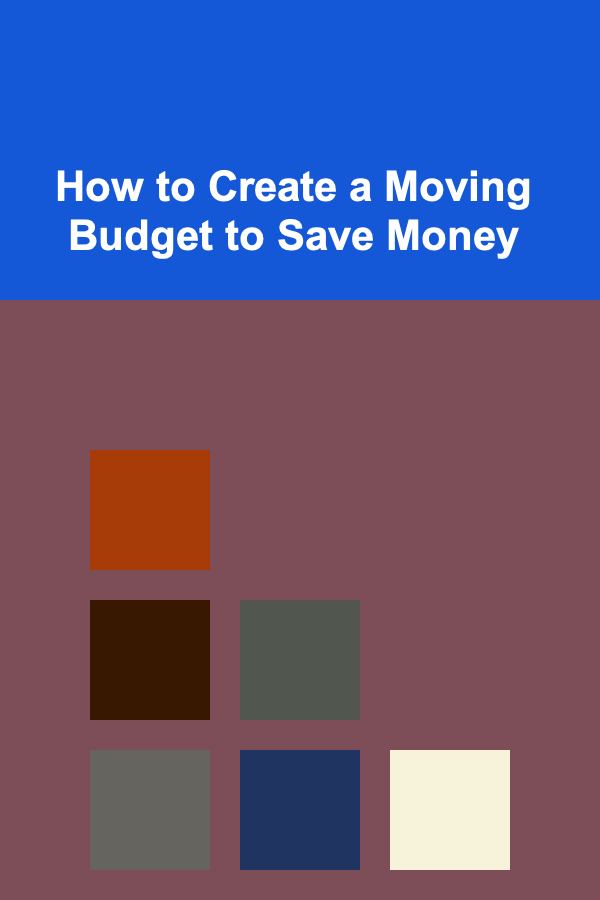 How to Create a Moving Budget to Save Money
