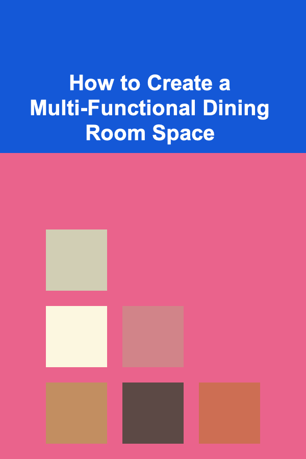 How to Create a Multi-Functional Dining Room Space