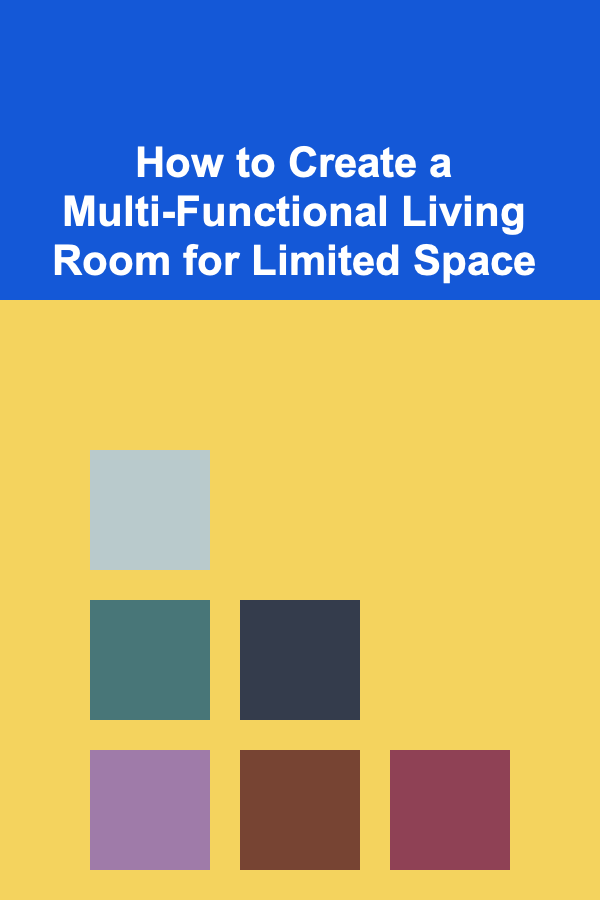 How to Create a Multi-Functional Living Room for Limited Space
