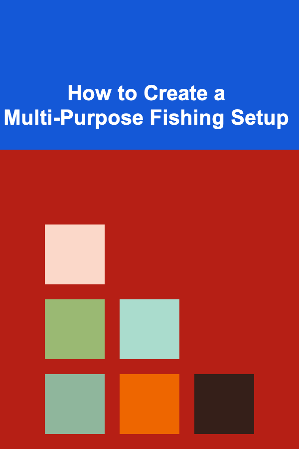 How to Create a Multi-Purpose Fishing Setup