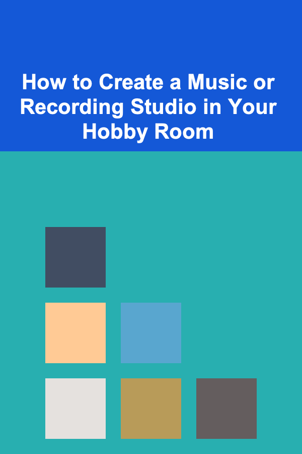 How to Create a Music or Recording Studio in Your Hobby Room