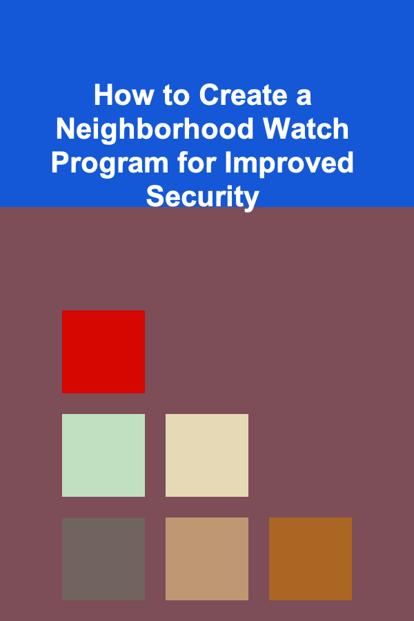 How to Create a Neighborhood Watch Program for Improved Security