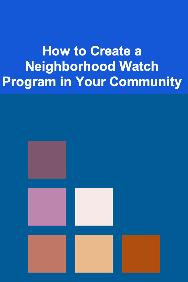 How to Create a Neighborhood Watch Program in Your Community