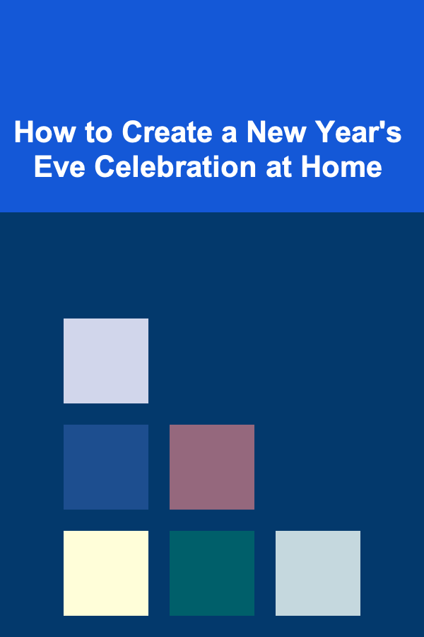 How to Create a New Year's Eve Celebration at Home