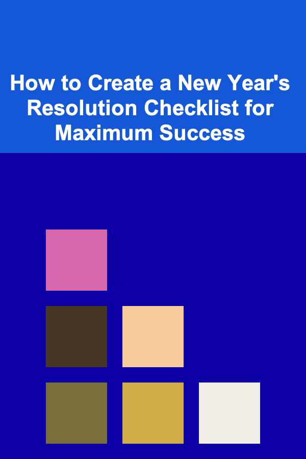 How to Create a New Year's Resolution Checklist for Maximum Success