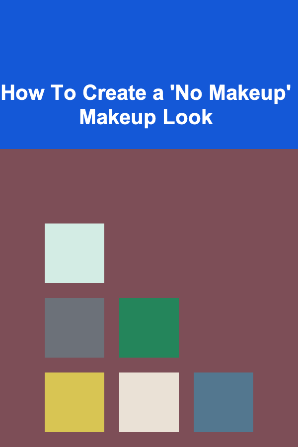 How To Create a 'No Makeup' Makeup Look