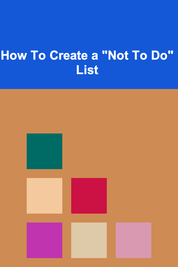 How To Create a "Not To Do" List