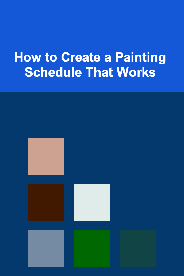How to Create a Painting Schedule That Works