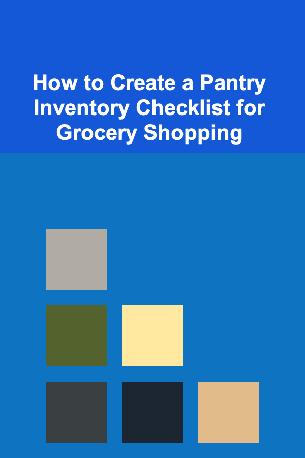 How to Create a Pantry Inventory Checklist for Grocery Shopping