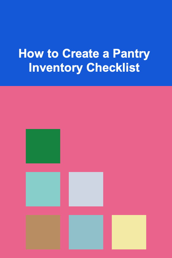 How to Create a Pantry Inventory Checklist