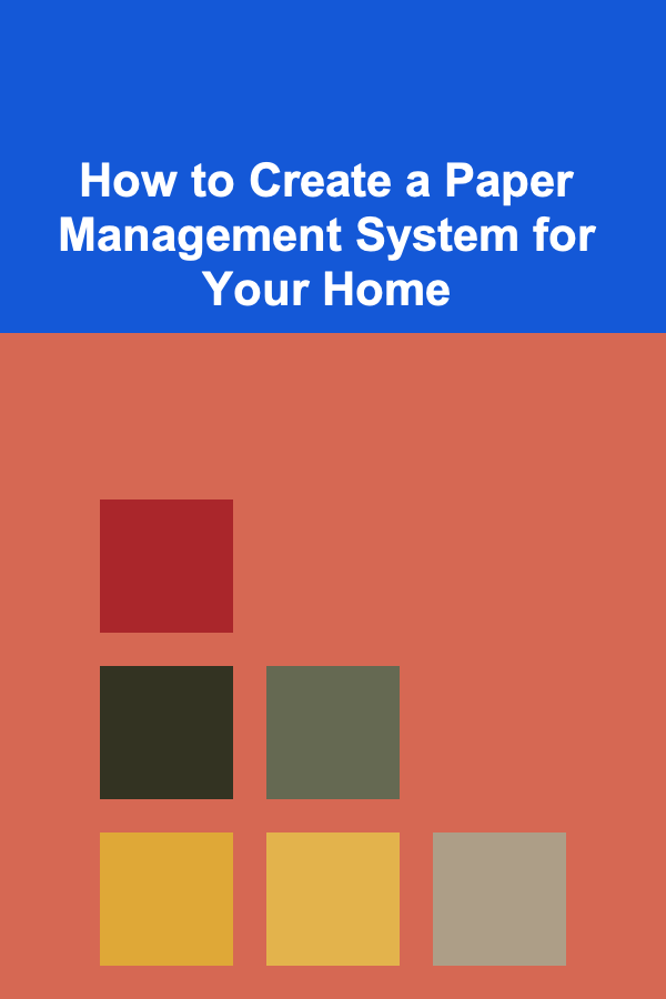 How to Create a Paper Management System for Your Home