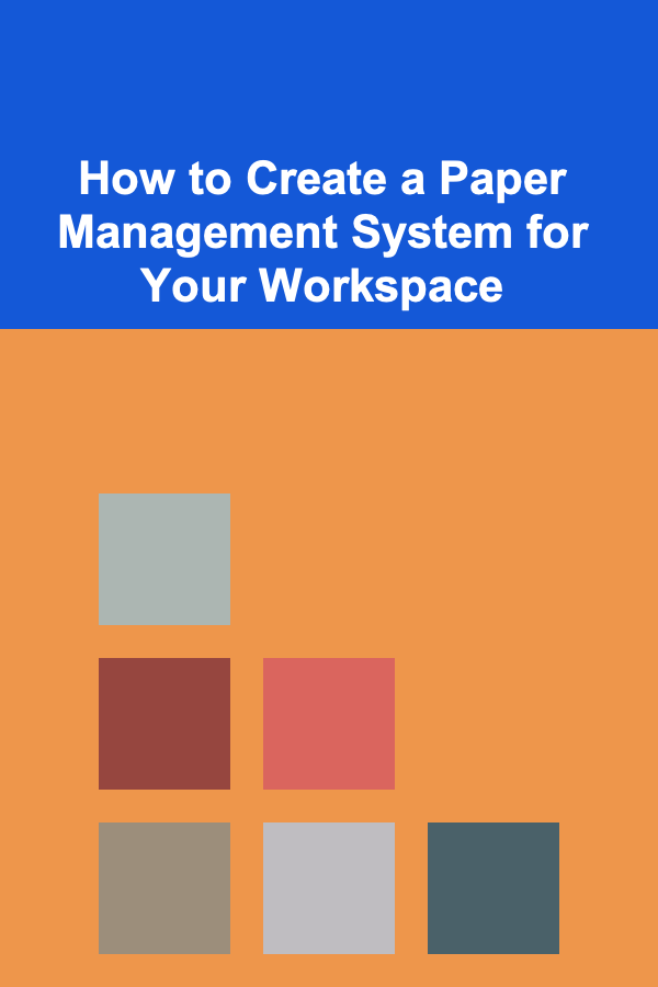 How to Create a Paper Management System for Your Workspace