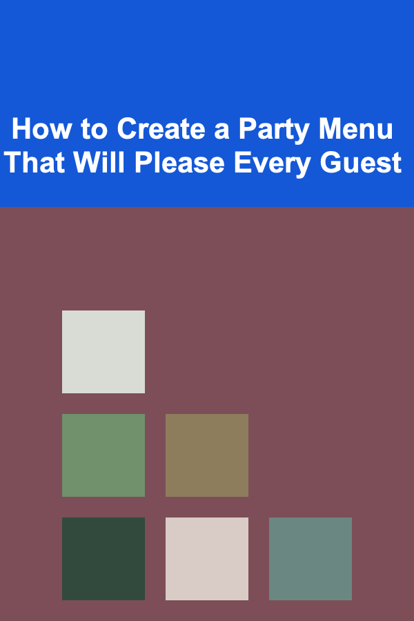 How to Create a Party Menu That Will Please Every Guest