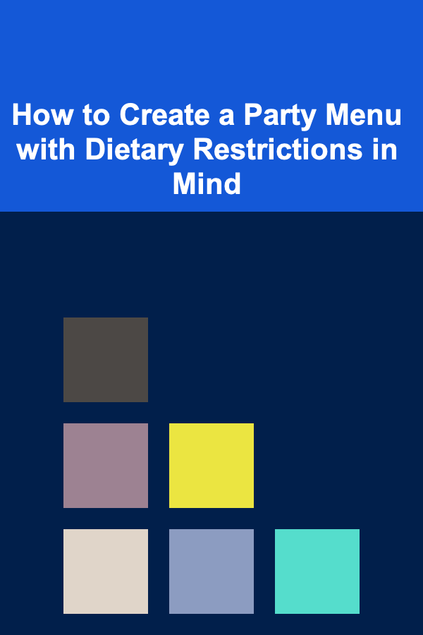 How to Create a Party Menu with Dietary Restrictions in Mind