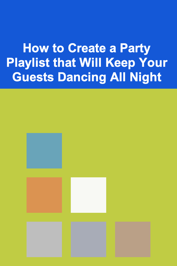 How to Create a Party Playlist that Will Keep Your Guests Dancing All Night