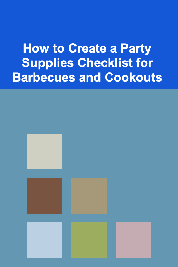 How to Create a Party Supplies Checklist for Barbecues and Cookouts