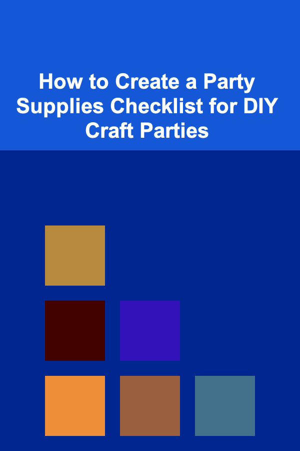 How to Create a Party Supplies Checklist for DIY Craft Parties