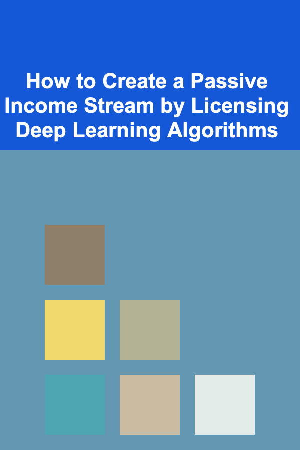 How to Create a Passive Income Stream by Licensing Deep Learning Algorithms