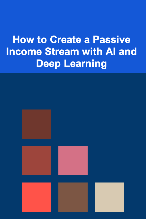 How to Create a Passive Income Stream with AI and Deep Learning